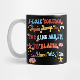 I Lose Control again always love Mug